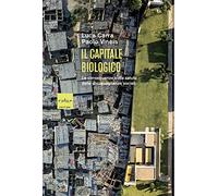 Il capitale biologico. Le conseguenze sulla salute delle diseguaglianze so...