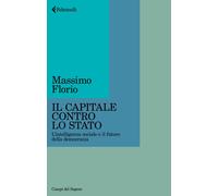 Il Capitale contro lo Stato. L'intelligenza sociale e il futuro d