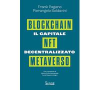 Il capitale decentralizzato. Blockchain, NFT, Metaverso - Pagano Frank, So...