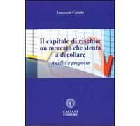 Il capitale di rischio. Un mercato che stenta a decollare. Analisi e proposte