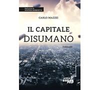 Il capitale disumano - Mazzei Carlo