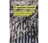 Il capitale mondo. Globalizzazione e limiti interni del moderno sistema produtto