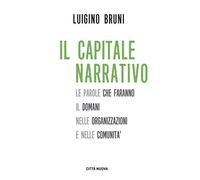 Il capitale narrativo. Le parole che faranno il domani nelle organizzazioni e nelle comunità