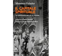 Il capitale spirituale. Un patrimonio per chi fa impresa