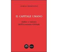 Il capitale umano. Indice e misura dell'economia globale