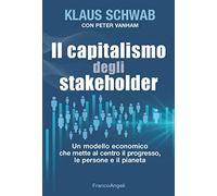 Il capitalismo degli stakeholder. Un modello economico che mette al centro il progresso, le persone e il pianeta