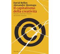 IL CAPITALISMO DELLA CREATIVITA' - BELLOS DAVID, MONTAGU ALEXANDRE - Marsilio
