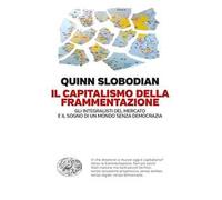 Il capitalismo della frammentazione. Gli integralisti del mercato e il sogno di un mondo senza democrazia