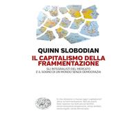 Il capitalismo della frammentazione. Gli integralisti del mercato e il sog...