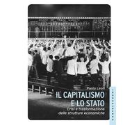 Il capitalismo e lo stato. Crisi e trasformazione delle strutture economiche