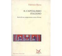 Il capitalismo italiano. Storia di un compromesso senza riforme