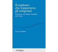 Il capitano che trasportava gli emigranti. Francesco Gerolamo Ansaldo, 1857-1926