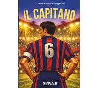 IL CAPITANO: La storia illustrata di Franco Baresi per bambini, bambine, ragazzi e ragazze. Un libro sul calcio educativo ispirato a una leggenda, tra sogni, determinazione e valori dello sport