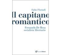 Il capitano romantico. Fernando De Rosa socialista libertario