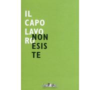 Il capolavoro non esiste. [Ed. Italiana e tedesca] - [Umberto Allemandi]