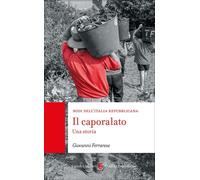 Il caporalato. Una storia - Ferrarese Giovanni