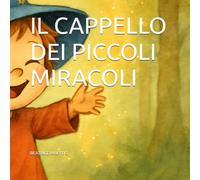 IL CAPPELLO DEI PICCOLI MIRACOLI