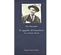 Il cappello del banchiere. Vita di Raffaele Mattioli