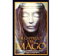 Il cappello del mago. I nuovi movimenti magici, dallo spiritismo al satanismo