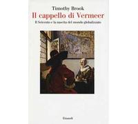 Il cappello di Vermeer. Il Seicento e la nascita del mondo globalizzato