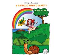 Il cappello magico di Patty e altre storie. Ediz. a colori