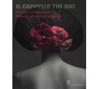 Il cappello-The hat. Catalogo della mostra (Firenze, 3 dicembre 2013-18 ma...