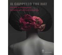 Il cappello-The hat. Catalogo della mostra (Firenze, 3 dicembre 2013-18 maggio 2014). Ediz. bilingue