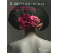 Il Cappello. The Hat. Tra arte a stravaganza. Between Art and Extravaganza.