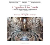 Il cappellone di San Cataldo. Il trionfo di Giuseppe Sanmartino e dei marmi intarsiati nella Cattedrale di Taranto. Ediz. a colori