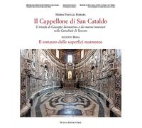 Il cappellone di San Cataldo. Il trionfo di Giuseppe Sanmartino e dei marmi intarsiati nella Cattedrale di Taranto. Ediz. a colori
