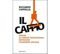 Il cappio. Perché gli ordini professionali soffocano l'economia italiana -...