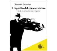 Il cappotto del commendatore. Vita di uomo che visse a Magenta