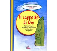 Il cappotto di Dio. Come animare incontri di adorazione per bambini e ragazzi