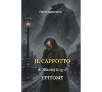 IL CAPPOTTO di Nikolaj Gogol': EPITOME