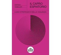 Il capro espiatorio. L'uso strategico della violenza - Tomelleri Stefano
