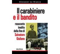 Il carabiniere e il bandito. Resoconto inedito della fine di Salvatore Giu...