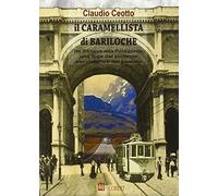 Il caramellista di Bariloche. Da Genova alla Patagonia, una fuga dal presente per viaggiare nel passato