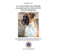 Il carattere del boxer e il risciacquo delle sue fonti storiche. Metodologia e tecnica per la ricerca del profilo caratteriale della razza. Ediz. illustrata
