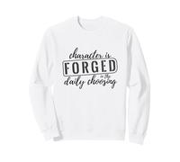 Il Carattere è forgiato nella Scelta Quotidiana Felpa