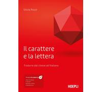 Il carattere e la lettera. Tradurre dal cinese all'italiano. Con ebook. Con riso