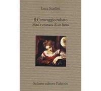 Il Caravaggio rubato. Mito e cronaca di un furto