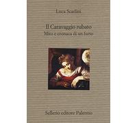 Il Caravaggio rubato. Mito e cronaca di un furto