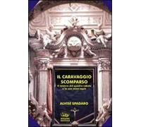 Il Caravaggio scomparso. Il mistero del quadro rubato e la sua unica copia