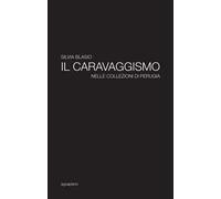 Il caravaggismo nelle collezioni di Perugia. Ediz. illustrata