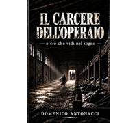 Il carcere dell'operaio: e ciò che vidi nel sogno