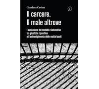 Libri Gianluca Cavino - Il Carcere. Il Male Altrove. L'evoluzione Del Modello Ri