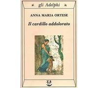 Anna Maria Ortese – Il cardillo addolorato