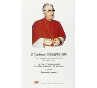 Il cardinal Siri. La vita, l'insegnamento, l'eredità spirituale, le memorie