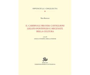 Il Cardinale Branda Castiglioni legato pontificio e mecenate della cultura