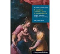 Il cardinale Camillo Cybo e la sua quadreria. Il casato, la ricchezza, la religiosità, le committenze